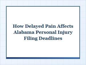 How Delayed Pain Affects Alabama Injury Filing Deadlines