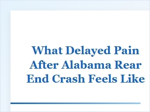 Understanding Delayed Pain From an Alabama Rear-End Crash