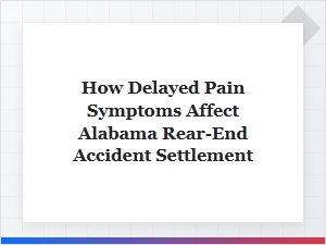 How Delayed Pain Symptoms Affect Alabama Accident Settlements