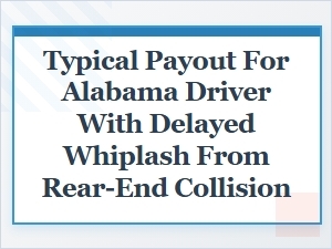 Settlement Value for Alabama Delayed Whiplash Injury